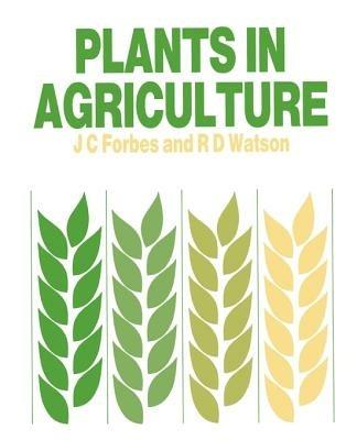 Plants in Agriculture - James C. Forbes,Drennan Watson - cover