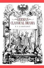 German Classical Drama: Theatre, Humanity and Nation 1750-1870