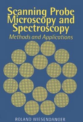 Scanning Probe Microscopy and Spectroscopy: Methods and Applications - Roland Wiesendanger - cover