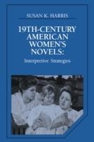 Nineteenth-Century American Women's Novels: Interpretative Strategies - Susan K. Harris - cover