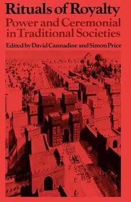 Rituals of Royalty: Power and Ceremonial in Traditional Societies - cover