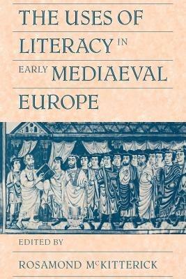The Uses of Literacy in Early Mediaeval Europe - cover