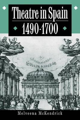 Theatre in Spain, 1490-1700 - Melveena McKendrick - cover