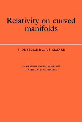 Relativity on Curved Manifolds - F. de Felice,C. J. S. Clarke - cover