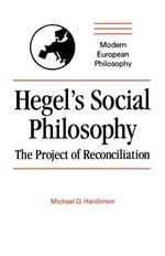 Hegel's Social Philosophy: The Project of Reconciliation