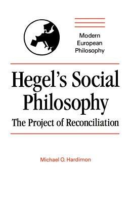 Hegel's Social Philosophy: The Project of Reconciliation - Michael O. Hardimon - cover