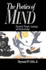 The Poetics of Mind: Figurative Thought, Language, and Understanding