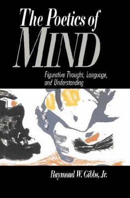 The Poetics of Mind: Figurative Thought, Language, and Understanding - Raymond W. Gibbs, Jr - cover