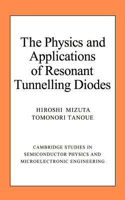 The Physics and Applications of Resonant Tunnelling Diodes - Hiroshi Mizuta,Tomonori Tanoue - cover