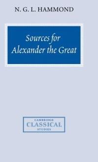 Sources for Alexander the Great: An Analysis of Plutarch's 'Life' and Arrian's 'Anabasis Alexandrou' - N. G. L. Hammond - cover