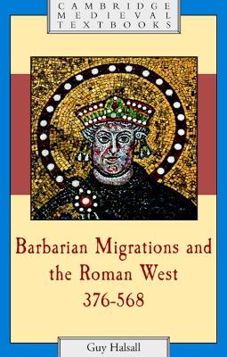 Barbarian Migrations and the Roman West, 376-568 - Guy Halsall - cover
