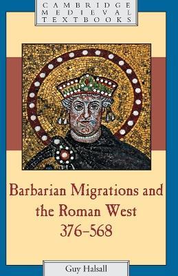 Barbarian Migrations and the Roman West, 376-568 - Guy Halsall - cover