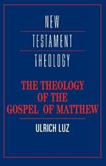 The Theology of the Gospel of Matthew