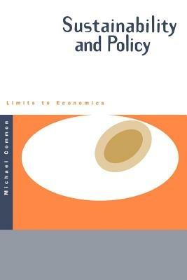 Sustainability and Policy: Limits to Economics - Michael Common - cover