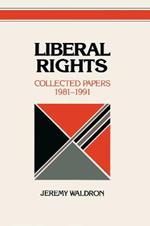 Liberal Rights: Collected Papers 1981-1991