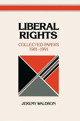 Liberal Rights: Collected Papers 1981-1991 - Jeremy Waldron - cover
