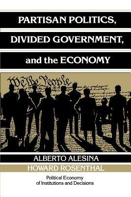 Partisan Politics, Divided Government, and the Economy - Alberto Alesina,Howard Rosenthal - cover