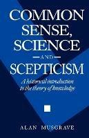 Common Sense, Science and Scepticism: A Historical Introduction to the Theory of Knowledge