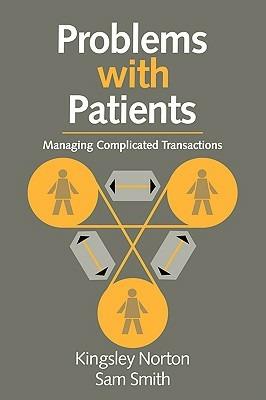 Problems with Patients: Managing Complicated Transactions - Kingsley Norton,Samuel Peter Smith - cover