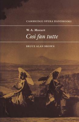 W. A. Mozart: Cosi fan tutte - Bruce Alan Brown - cover