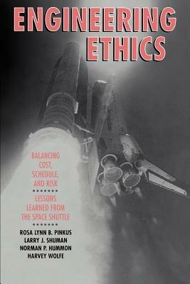Engineering Ethics: Balancing Cost, Schedule, and Risk - Lessons Learned from the Space Shuttle - Rosa Lynn B. Pinkus,Larry J. Shuman,Norman P. Hummon - cover