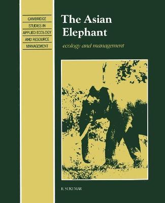 The Asian Elephant: Ecology and Management - Raman Sukumar - cover