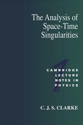 The Analysis of Space-Time Singularities - C. J. S. Clarke - cover