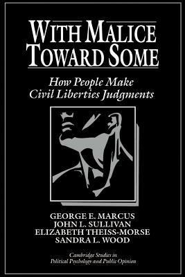 With Malice toward Some: How People Make Civil Liberties Judgments - George E. Marcus,John L. Sullivan,Elizabeth Theiss-Morse - cover