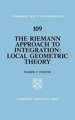 The Riemann Approach to Integration: Local Geometric Theory - Washek F. Pfeffer - cover
