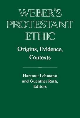 Weber's Protestant Ethic: Origins, Evidence, Contexts - cover