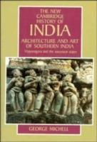 Architecture and Art of Southern India: Vijayanagara and the Successor States 1350-1750 - George Michell - cover