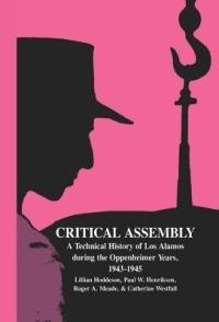 Critical Assembly: A Technical History of Los Alamos during the Oppenheimer Years, 1943–1945 - Lillian Hoddeson,Paul W. Henriksen,Roger A. Meade - cover