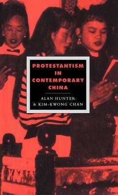 Protestantism in Contemporary China - Alan Hunter,Kim-Kwong Chan - cover
