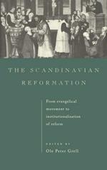 The Scandinavian Reformation: From Evangelical Movement to Institutionalisation of Reform