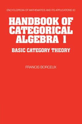 Handbook of Categorical Algebra: Volume 1, Basic Category Theory - Francis Borceux - cover
