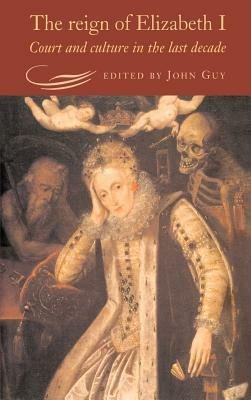 The Reign of Elizabeth I: Court and Culture in the Last Decade - cover