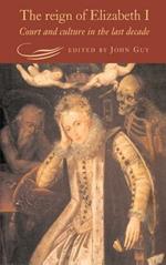 The Reign of Elizabeth I: Court and Culture in the Last Decade