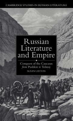 Russian Literature and Empire: Conquest of the Caucasus from Pushkin to Tolstoy - Susan Layton - cover