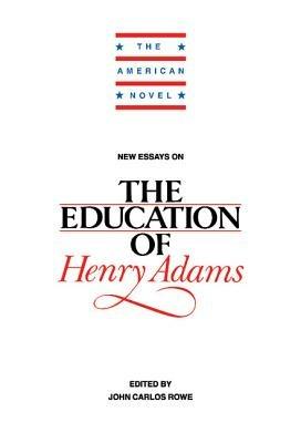 New Essays on The Education of Henry Adams - John Carlos Rowe - cover