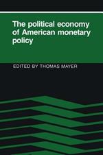 The Political Economy of American Monetary Policy