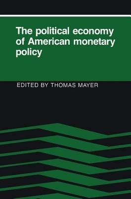 The Political Economy of American Monetary Policy - cover