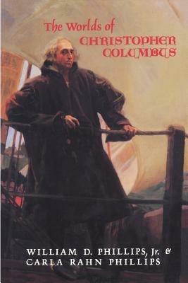 The Worlds of Christopher Columbus - William D. Phillips,Carla Rahn Phillips - cover