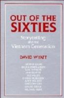 Out of the Sixties: Storytelling and the Vietnam Generation - David Wyatt - cover