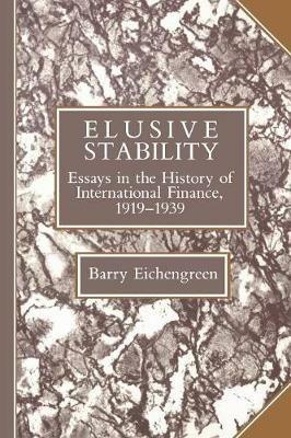 Elusive Stability: Essays in the History of International Finance, 1919-1939 - Barry Eichengreen - cover