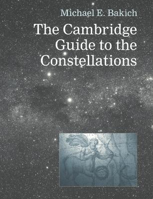 The Cambridge Guide to the Constellations - Michael E. Bakich - cover