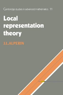 Local Representation Theory: Modular Representations as an Introduction to the Local Representation Theory of Finite Groups - J. L. Alperin - cover