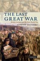 The Last Great War: British Society and the First World War - Adrian Gregory - cover