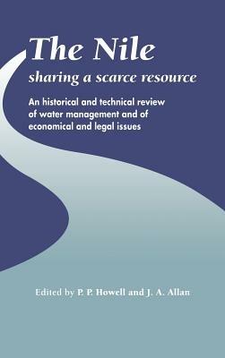 The Nile: Sharing a Scarce Resource: A Historical and Technical Review of Water Management and of Economical and Legal Issues - cover