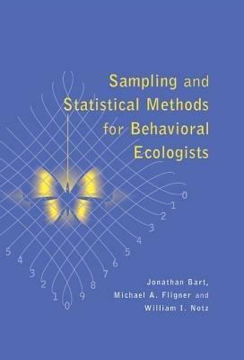 Sampling and Statistical Methods for Behavioral Ecologists - Jonathan Bart,Michael A. Fligner,William I. Notz - cover