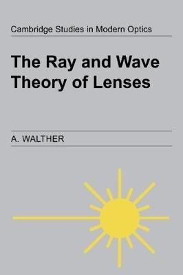 The Ray and Wave Theory of Lenses - A. Walther - cover